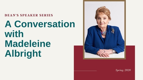 Thumbnail for entry Dean's 2020 Speaker Series A Conversation with Madeleine Albright