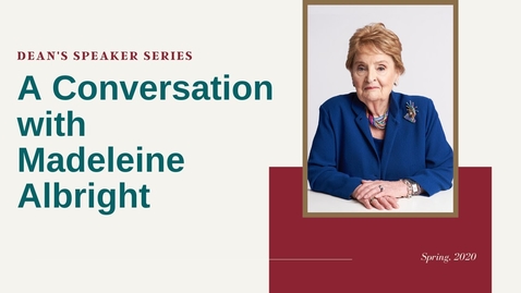 Thumbnail for Dean's 2020 Speaker Series A Conversation with Madeleine Albright