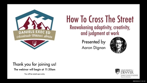 Thumbnail for entry Accelerate Webinar Series: How To Cross The Street - Reawakening adaptivity, creativity, and judgment at work