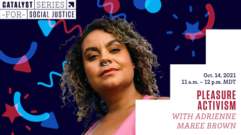 Thumbnail for Catalyst Series for Social Justice: adrienne maree brown - pleasure activism