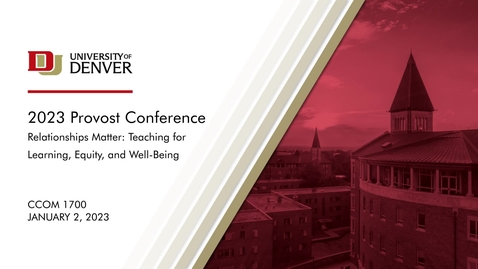 Thumbnail for Provost Conference 2023 Day 1 - Relationships Matter: Teaching for Learning, Equity, and Well-Being