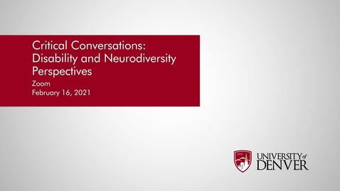 Thumbnail for entry Diversity Summit 2021: Critical Conversations: Disability and Neurodiversity Perspectives | University of Denver