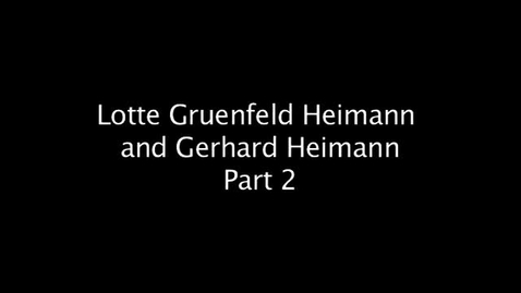 Thumbnail for entry Out of the Holocaust: Gerhard Heimann and Lotte Grünfeld Heimann Part 2
