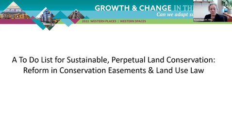 Thumbnail for entry A To Do List for Sustainable, Perpetual Land Conservation: Reform in Conservation Easements &amp; Land Use Law