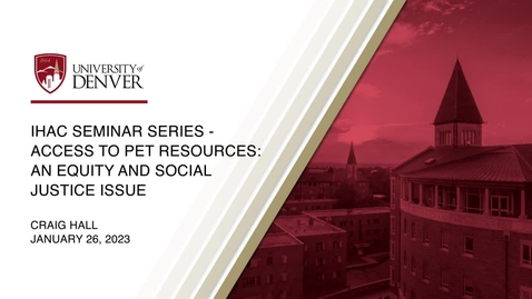 Thumbnail for entry IHAC Seminar Series - Amanda Arrington - Access to Pet Resources - An Equity and Social Justice Issue_26Jan2023