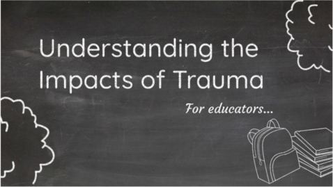 Thumbnail for entry Understanding the Impacts of Trauma (for educators)