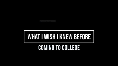 Thumbnail for entry What I Wish I Knew Before College . . .