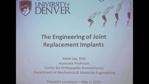 Thumbnail for entry Provost Lunch Spring 2014: The Engineering of Joint Replacement Implants