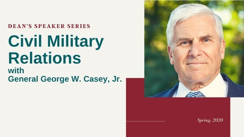 Thumbnail for entry Civil Military Relations: A Conversation with General George W. Casey, Jr.