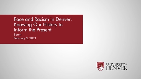 Thumbnail for entry Diversity Summit 2021: Race and Racism in Denver: Knowing Our History to Inform the Present | University of Denver