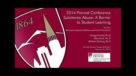 Thumbnail for entry 2014 Provost Conference - Substance Abuse A Barrier to Student Learning - Part 1