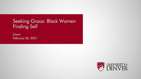 Thumbnail for entry Diversity Summit 2021: Seeking Grace: Black Women Finding Self | University of Denver