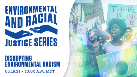 Thumbnail for entry Environmental and Racial Justice Series: Disrupting Environmental Racism (Part 1)