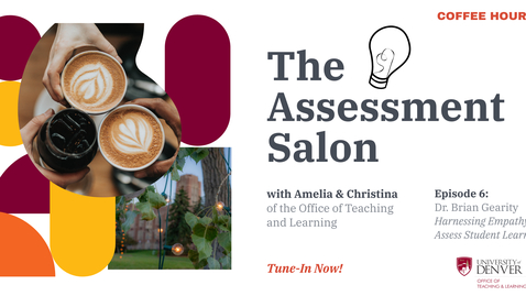 Thumbnail for The Assessment Salon. Episode 6: Harnessing Empathy to Assess Student Learning with Dr. Brian Gearity