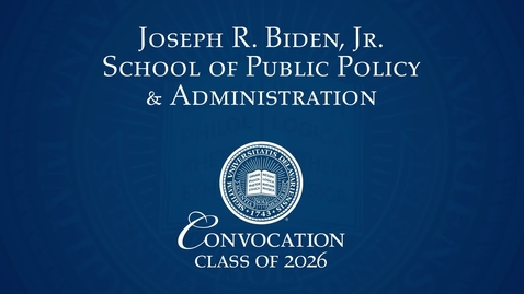 Thumbnail for 2026 Joseph R. Biden, Jr. School of Public Policy and Administration Convocation