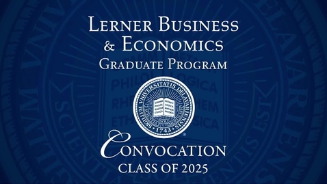Thumbnail for Lerner College of Business &amp; Economics Graduate Program Convocation