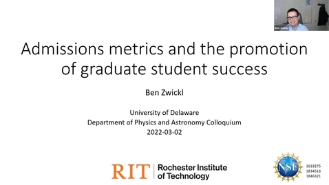 Thumbnail for Physics Admissions metrics and the promotion of graduate student success | Dr. Ben Zwickl, RIT, 3/3/2022
