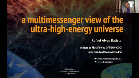 Thumbnail for entry A multimessenger view of the ultra-high-energy | UniverseRafael Alves Batista, Universidad Autónoma de Madrid, 2/23/2022