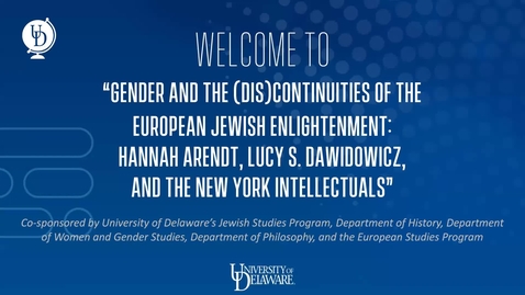 Thumbnail for entry Gender and the (Dis)Continuities of the European Jewish Enlightenment: Hannah Arendt, Lucy S. Dawidowicz, and the New York Intellectuals