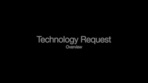 Thumbnail for entry Technology Request Overview