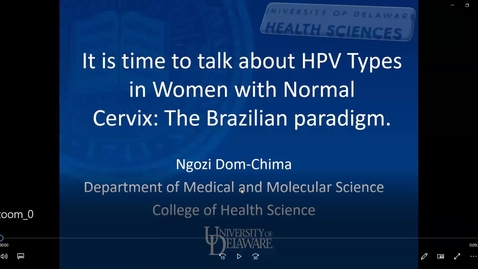 Thumbnail for entry It is time to talk about HUMAN PAPILLOMAVIRUS Types in Women with Normal Cervix: The Brazilian paradigm, Ngozi Dom-Chima