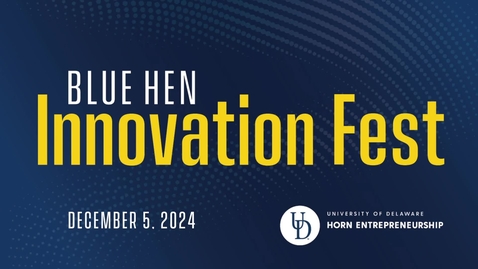 Thumbnail for 2024 Blue Hen Innovation Fest Main Program