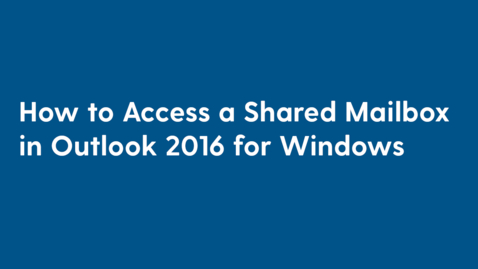 Thumbnail for entry How to Access a Shared Mailbox in Outlook 2016