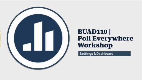 Thumbnail for BUAD110 Poll Everywhere Training - Settings &amp; Dashboard