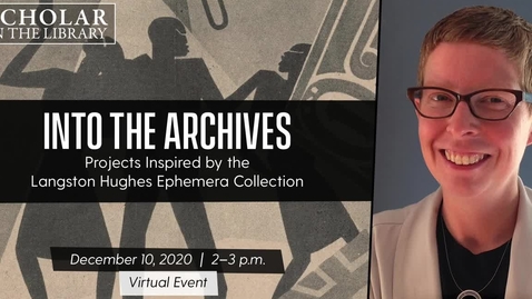 Thumbnail for entry &quot;Into the Archives: Projects Inspired by the Langston Hughes Ephemera Collection&quot; with Laura Helton on December 10, 2020