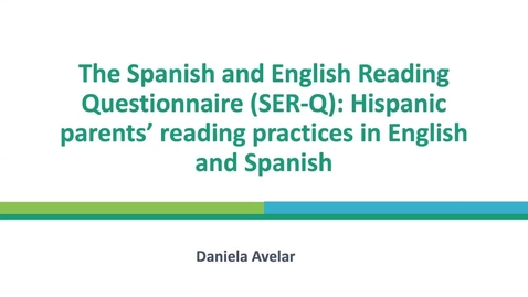 Thumbnail for entry The Spanish and English Reading Questionnaire (SER-Q): Hispanic parents' reading practices in English and Spanish, Daniela Avelar