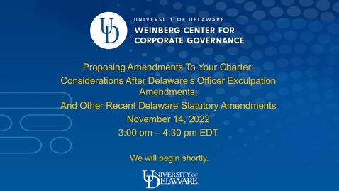 Thumbnail for Proposing Amendments To Your Charter:  Considerations After Delaware’s Officer Exculpation Amendments, and Other Recent DE Statutory Amendments - 11/14/22