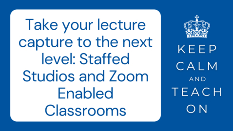 Thumbnail for entry Take your lecture capture to the next level: Staffed Studios and Zoom Enabled Classrooms 