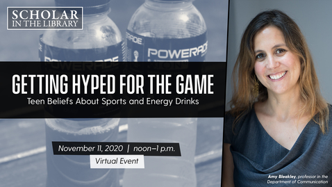Thumbnail for entry &quot;Getting Hyped for the Game: Teen Beliefs About Sports and Energy Drinks&quot; with Amy Bleakley on November 11, 2020