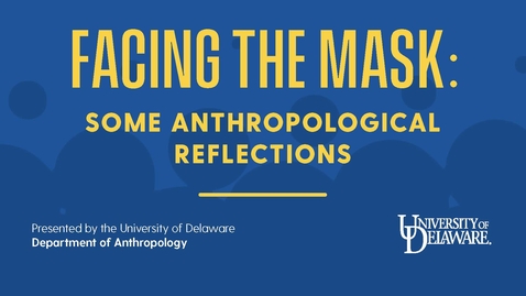 Thumbnail for entry UD Anthropology_Facing the Mask