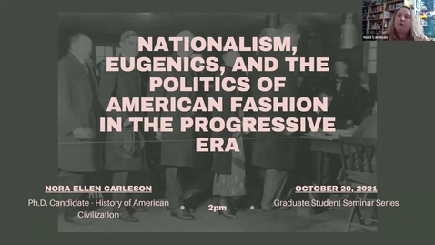 Thumbnail for entry Nora Carleson: Nationalism, Eugenics, and the Politics of American Fashion in the Progressive Era