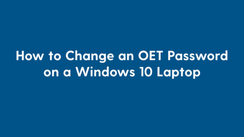 Thumbnail for entry How to change an OET password on a Windows 10 Laptop