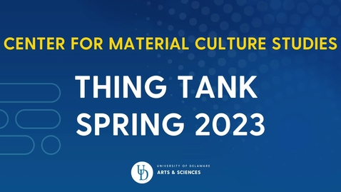 Thumbnail for entry Center for Material Culture Studies: Thing Tank 2023 - Concrete Matters