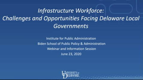 Thumbnail for entry Infrastructure Workforce Needs and Issues of Delaware’s Local Governments | June 23, 2020