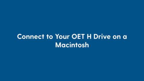 Thumbnail for entry Connect to Your OET H: Drive on a Macintosh