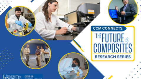 Thumbnail for entry CCM CONNECTS: The Future Is Composites / Research Series - May 2, 2023 