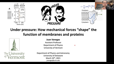 Thumbnail for entry  Under Pressure: How Mechanical Forces “Shape” the Function of Membranes and Proteins | Juan Vanegas University of Vermont 2021/4/24 |