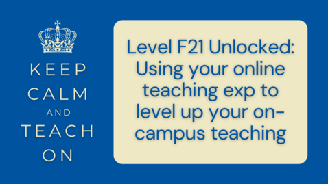 Thumbnail for entry KCTO: Level F21 Unlocked: Using your online teaching exp to level up your on campus teaching