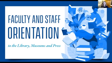 Thumbnail for entry Faculty and Staff Orientation to the Library, Museums and Press - 2023