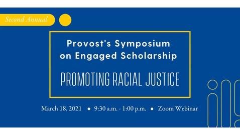 Thumbnail for entry Provost's Symposium on Engaged Scholarship: Promoting Racial Justice