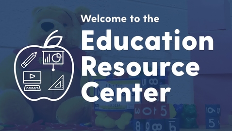 Thumbnail for entry Welcome to the Education Resource Center!