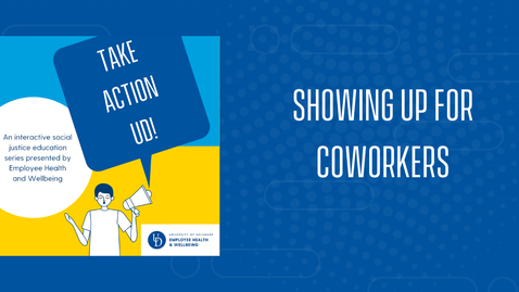Thumbnail for Take Action UD: Session 2|  Social Justice Series: Showing Up for Coworkers.