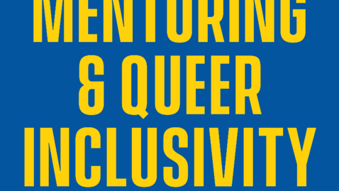 Thumbnail for entry Mentoring &amp; Queer Inclusivity