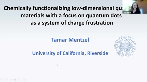 Thumbnail for entry Chemically functionalizing low-dimensional quantum materials with a focus on quantum dots as a system of charge frustration | Tamar Mentzel, UC-Riverside, April 27 2022