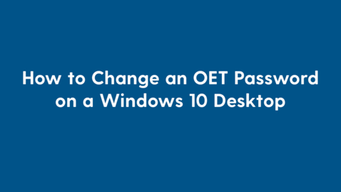 Thumbnail for How to change an OET password on an on campus Windows 10 Desktop