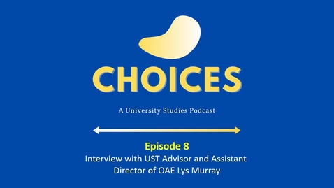 Thumbnail for entry Choices: Episode 8 - Interview with UST Advisor and Assistant Director of OAE Lys Murray